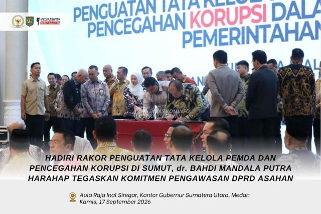 HADIRI RAKOR PENGUATAN TATA KELOLA PEMDA DAN PENCEGAHAN KORUPSI DI SUMUT, DR. BAHDI MANDALA PUTRA HARAHAP TEGASKAN KOMITMEN PENGAWASAN DPRD ASAHAN